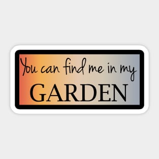 You can find me in my garden Sticker